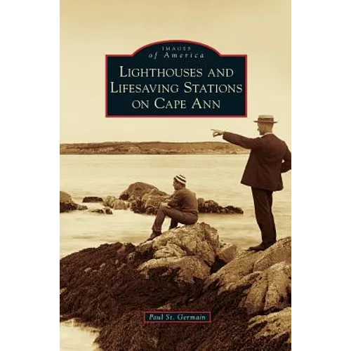 Lighthouses and Lifesaving Stations on Cape Ann - Hardcover