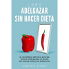 Como Adelgazar Sin Hacer Dieta: El increíble método que me ayudo adelgazar 30 kilos sin hacer dietas ni ejercicio - Paperback