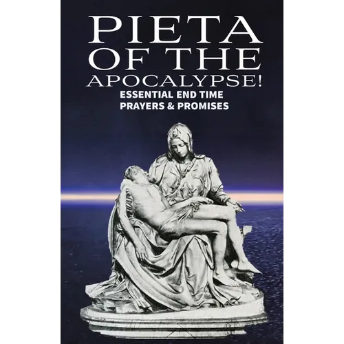 Pieta of the Apocalyse: Essential End Time Prayers and Promises - Paperback
