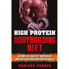 HIGH PROTEIN BODYBUILDING Diet: ACCOMPLISH YOUR BEST BODYBUILDER BODY With DELICIOUS HIGH PROTEIN FOODS - Paperback