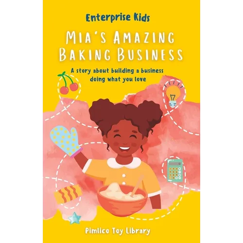 Mia's Amazing Baking Business!: A story about building a business doing what you love - Paperback