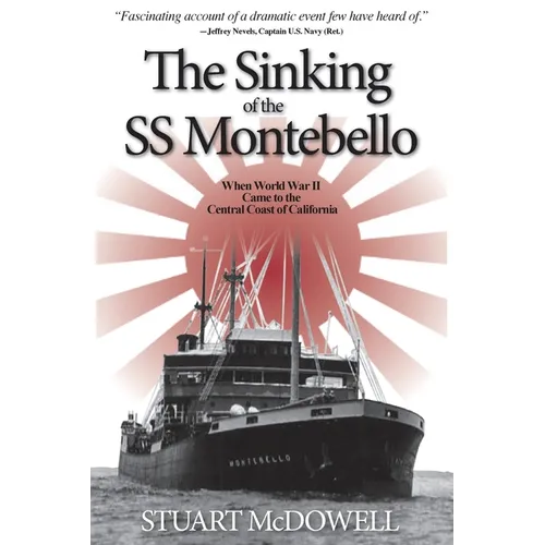 The Sinking of the SS Montebello: When World War II Came to the Central Coast of California - Paperback