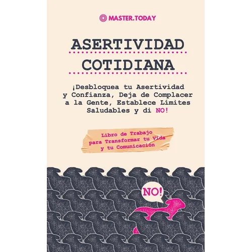 Asertividad Cotidiana: ¡Desbloquea tu Asertividad y Confianza, Deja de Complacer a la Gente, Establece Límites Saludables y di NO! (Libro de Trabajo p - Paperback