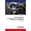 World Theatrical Scenography: The Aestetic of Decoration and Lighting - Paperback