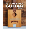 The Box Maker's Guitar Book: Sweet-Sounding Design & Build Projects for Makers & Musicians - Paperback