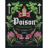 Poison: The History of Potions, Powders and Murderous Practitioners - Hardcover