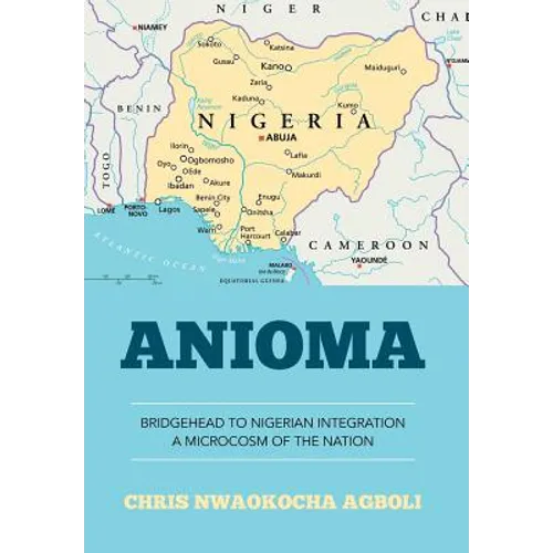 Anioma: Bridgehead to Nigerian Integration A Microcosm of the Nation - Hardcover