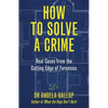 How to Solve a Crime: Stories from the Cutting Edge of Forensics - Hardcover