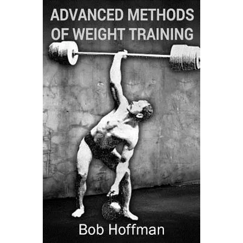 Advanced Methods of Weight Training: (Original Version, Restored) - Paperback