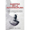 Maestro de la Autodisciplina: Descubre los secretos del estoicismo y la TCC para superar el miedo y la ansiedad, la depresión y los pensamientos negat - Paperback
