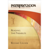 Reading the Parables: Interpretation: Resources for the Use of Scripture in the Church - Hardcover