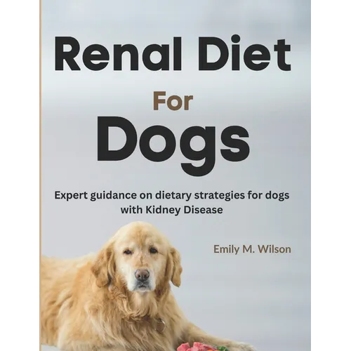 Renal Diet For Dogs: Expert Guidance on Dietary Strategies For Dogs With Kidney Disease - Paperback