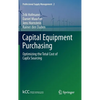 Capital Equipment Purchasing: Optimizing the Total Cost of Capex Sourcing - Hardcover