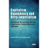 Capitalism, Dependency and Ultra-imperialism: Political Economy of the Capitalist International System - Hardcover