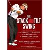 The Stack and Tilt Swing: The Definitive Guide to the Swing That Is Remaking Golf - Hardcover