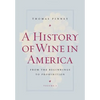 A History of Wine in America, Volume 1: From the Beginnings to Prohibition - Paperback