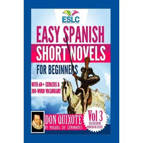 Easy Spanish Short Novels for Beginners With 60+ Exercises & 200-Word Vocabulary: "Don Quixote" by Miguel de Cervantes - Paperback