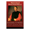 Gesammelte Werke: Der Fürst + Die Discorsi + Mensch und Staat + Geschichte von Florenz: Politische Betrachtungen über die alte und die i - Paperback