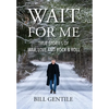 Wait for Me: True Stories of War, Love and Rock & Roll - Hardcover