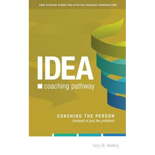 IDEA Coaching Pathway: Coaching the Person, not just the Problem! - Paperback