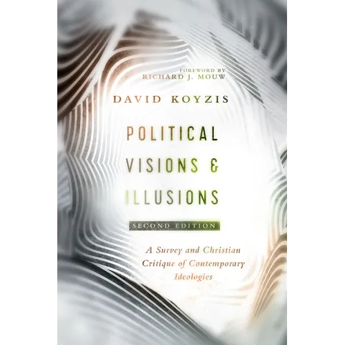 Political Visions & Illusions: A Survey & Christian Critique of Contemporary Ideologies - Paperback