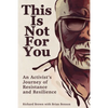 This Is Not for You: An Activist's Journey of Resistance and Resilience - Paperback