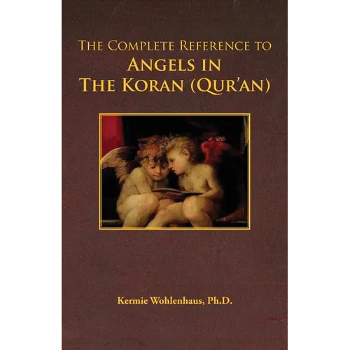 The Complete Reference to Angels in the Koran (Qur'an) - Paperback