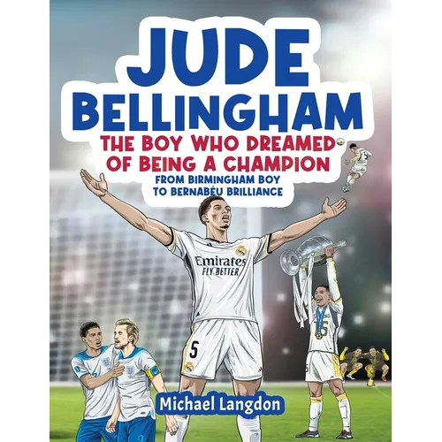 Jude Bellingham - The Boy Who Dreamed Of Being A Champion: From Birmingham Boy To Bernabéu Brilliance - A soccer book for kids 8-12 - Paperback