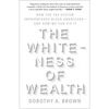 The Whiteness of Wealth: How the Tax System Impoverishes Black Americans--And How We Can Fix It - Paperback