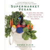 Supermarket Vegan: 225 Meat-Free, Egg-Free, Dairy-Free Recipes for Real People in the Real World: A Cookbook - Paperback