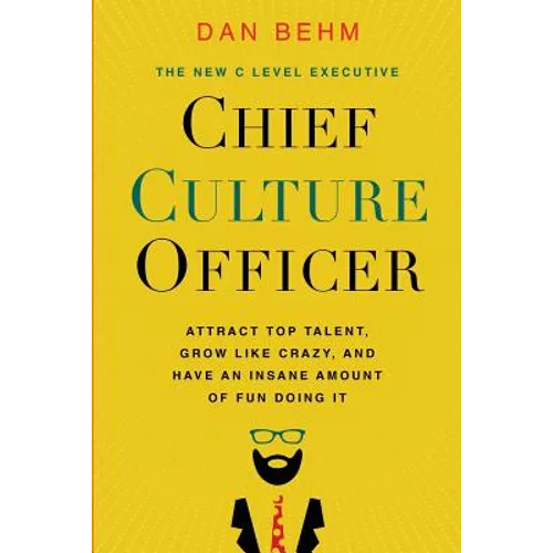 Chief Culture Officer: Attract Top Talent, Grow Like Crazy, and Have an Insane Amount of Fun Doing It - Paperback