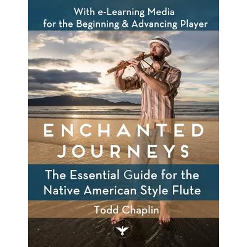 Enchanted Journeys: The Essential Guide for the Native American Style Flute - Paperback