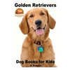 Golden Retrievers: Dog Books for Kids - Paperback