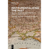 Instrumentalizing the Past: The Impact of History on Contemporary International Conflicts - Hardcover