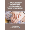 A Practical Guide to the Rights of Grandparents in Children Proceedings - Paperback