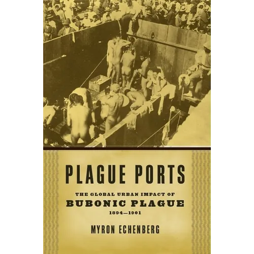 Plague Ports: The Global Urban Impact of Bubonic Plague, 1894-1901 - Paperback