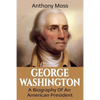 George Washington: A Biography of an American President - Paperback