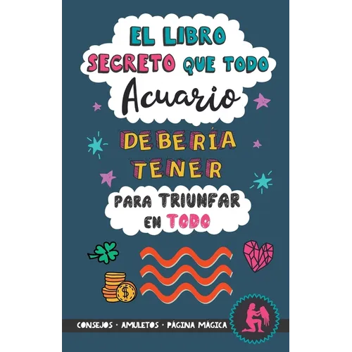 El libro secreto que todo Acuario debería tener para triunfar en todo: Horóscopo Acuario: consejos, dinero, amor, amuletos y más. Un Libro de Astrolog - Paperback