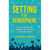 Setting the Atmosphere: Beliefs, Practices, and Protocols for Faith-Filled Educational Leaders - Paperback