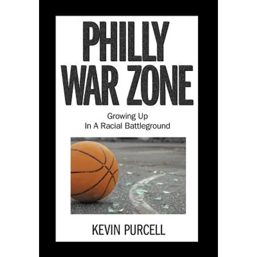 Philly War Zone: Growing Up in a Racial Battleground - Hardcover