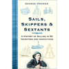 Sails, Skippers & Sextants: A History of Sailing in 50 Inventors and Innovations - Hardcover