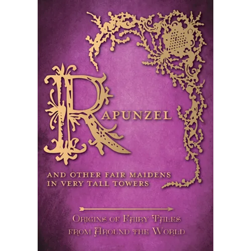 Rapunzel - And Other Fair Maidens in Very Tall Towers (Origins of Fairy Tales from Around the World): Origins of Fairy Tales from Around the World - Paperback