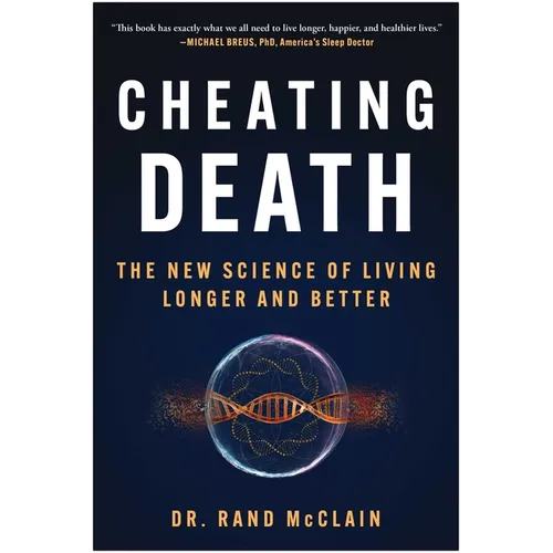 Cheating Death: The New Science of Living Longer and Better - Hardcover