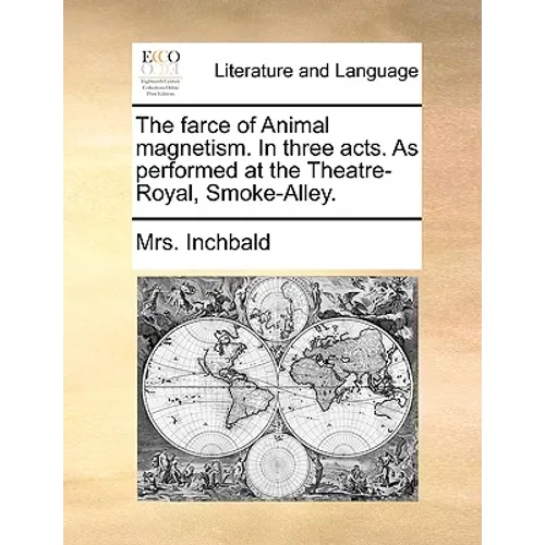 The farce of Animal magnetism. In three acts. As performed at the Theatre-Royal, Smoke-Alley. - Paperback
