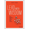 Lead with Wisdom: How Wisdom Transforms Good Leaders Into Great Leaders - Paperback
