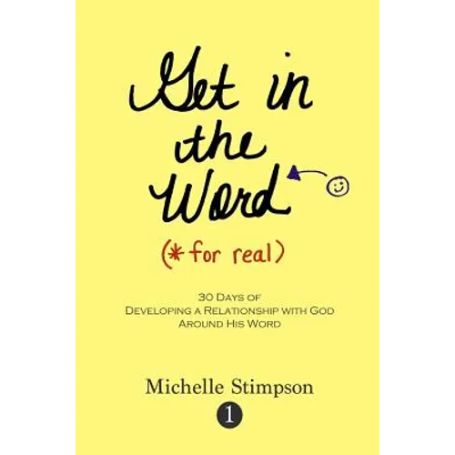 Get in the Word For Real: 30 Days to Developing a Relationship with God Around His Word - Paperback