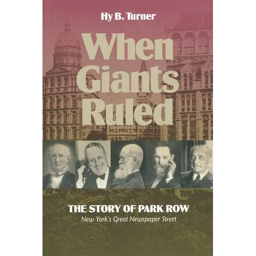 When Giants Ruled: The Story of Park Row, Ny's Great Newspaper Street - Paperback