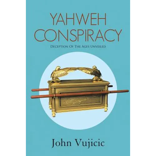 Yahweh Conspiracy: Deception of the Ages Unveiled - Paperback