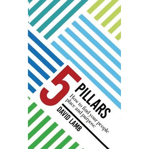 The 5 Pillars; How to find your People, Place, & Purpose - Paperback
