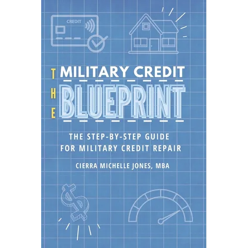 The Military Credit Blueprint: The Step-By-Step Guide for Military Credit Repair - Paperback